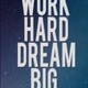 _Work.Hard.Dream.Big_